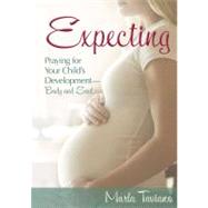 Expecting : Praying for Your Child's Development-Body and Soul