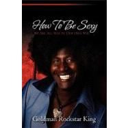 How to Be Sexy: We Are All Sexy in Our Own Way