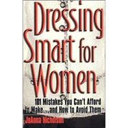 Dressing Smart for Women 101 Mistakes You Can't Afford to Make...and How to Avoid Them