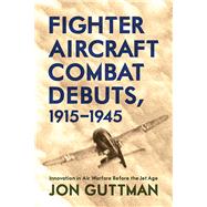 Fighter Aircraft Combat Debuts, 1915-1945
