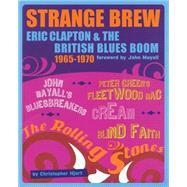 Strange Brew Eric Clapton & The British Blues Boom 1965-1970
