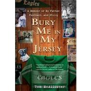 Bury Me in My Jersey: A Memoir of My Father, Football, and Philly