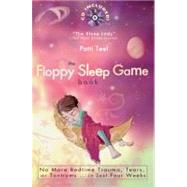 The Floppy Sleep Game Book A Proven 4- Week Plan to Get Your Child to Sleep