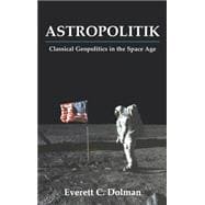 Astropolitik: Classical Geopolitics in the Space Age