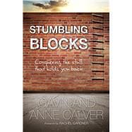 Stumbling Blocks Conquering the Stuff That Holds You Back