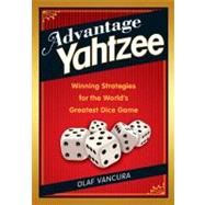 Advantage YAHTZEE Winning Strategies for the World?s Greatest Dice Game