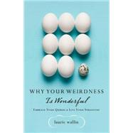 Why Your Weirdness Is Wonderful