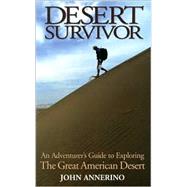 Desert Survivor : An Adventurer's Guide to Exploring the Great American Desert