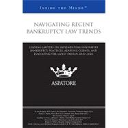 Navigating Recent Bankruptcy Law Trends: Leading Lawyers on Implementing Innovative Bankruptcy Practices, Advising Clients, and Evaluating the Latest Trends and Cases