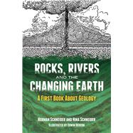 Rocks, Rivers and the Changing Earth A First Book About Geology