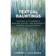Textual Hauntings Studies in Flaubert's 'Madame Bovary' and Mauriac's 'Therese  Desqueyroux'