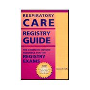 Respiratory Care Registry Guide: The Complete Review Resource for the Registry Exams