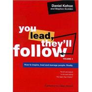 You Lead, They'll Follow Vol. 2 : How to Inspire, Lead and Manage People, Really