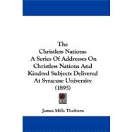 Christless Nations : A Series of Addresses on Christless Nations and Kindred Subjects Delivered at Syracuse University (1895)