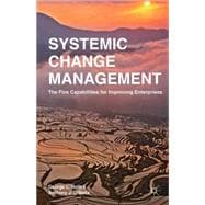 Systemic Change Management The Five Capabilities for Improving Enterprises