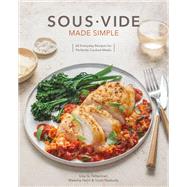 Sous Vide Made Simple 60 Everyday Recipes for Perfectly Cooked Meals [A Cookbook]