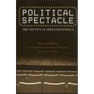 Political Spectacle and the Fate of American Schools