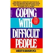 Coping with Difficult People The Proven-Effective Battle Plan That Has Helped Millions Deal with the Troublemakers in Their Lives at Home and at Work