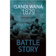 Battle Story: Isandlwana 1879