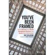 You've Been Framed How to Reframe Your Wealth Management Business and Renew Client Relationships