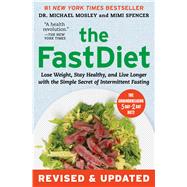 The FastDiet - Revised & Updated Lose Weight, Stay Healthy, and Live Longer with the Simple Secret of Intermittent Fasting