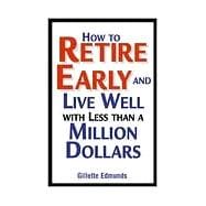 How to Retire Early and Live Well With Less Than a Million Dollars