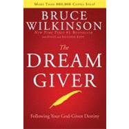 Dream Giver : Following Your God-Given Destiny