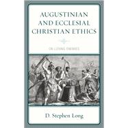 Augustinian and Ecclesial Christian Ethics On Loving Enemies