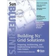 Building N1 Grid Solutions: Preparing, Architecting, and Implementing Service-Centric Data Centers