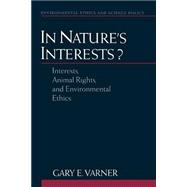 In Nature's Interests? Interests, Animal Rights, and Environmental Ethics