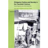 Philippine Politics and Society in the Twentieth Century : Colonial Legacies, Post-colonial Trajectories