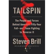 Tailspin The People and Forces Behind America's Fifty-Year Fall--and Those Fighting to Reverse It,9780525432012