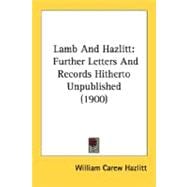 Lamb and Hazlitt : Further Letters and Records Hitherto Unpublished (1900)