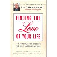 Finding the Love of Your Life : Ten Principles for Choosing the Right Marriage Partner