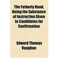 The Fatherly Hand, Being the Substance of Instruction Given to Candidates for Confirmation
