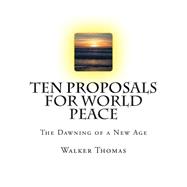 Ten Proposals for World Peace: The Dawning of a New Age