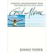 God Alone : Heartfelt Encouragement from the Pages of Our Daily Bread