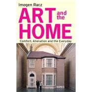 Art and the Home Comfort, Alienation and the Everyday