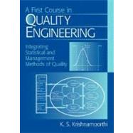 First Course in Quality Engineering : Integrating Statistical and Management Methods of Quality