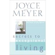 Secrets to Exceptional Living Transforming Your Life Through the Fruit of the Spirit
