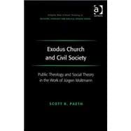 Exodus Church and Civil Society: Public Theology and Social Theory in the Work of Jnrgen Moltmann