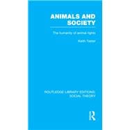 Animals and Society (RLE Social Theory): The Humanity of Animal Rights