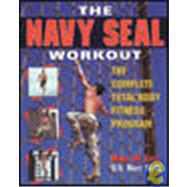 The Navy Seal Workout: The Complete Total-body Fitness Program