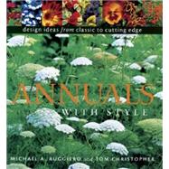 Annuals with Style : Inspired Design Ideas from Classic to Cutting Edge