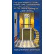 Paradigmas recientes en las artes escenicas latinas y latinoamericanas / Currents Trends in latino and latin American Performing Arts