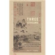 Three Streams Confucian Reflections on Learning and the Moral Heart-Mind in China, Korea, and Japan