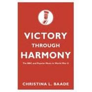 Victory through Harmony The BBC and Popular Music in World War II