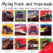 My Big Truck and Train Book : For Kids Who Really Love Trucks and Trains!