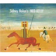 Sidney Nolan's Ned Kelly: The Ned Kelly Paintings in the National Gallery of Australia