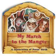 My March to the Manger A Celebration of Jesus' Birth